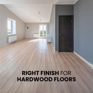 Choosing the Right Finish for Hardwood Floors