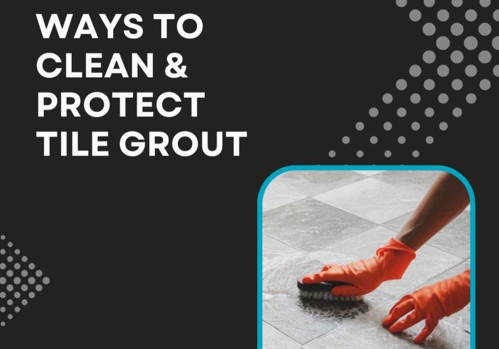 Clean and Protect Tile Grout