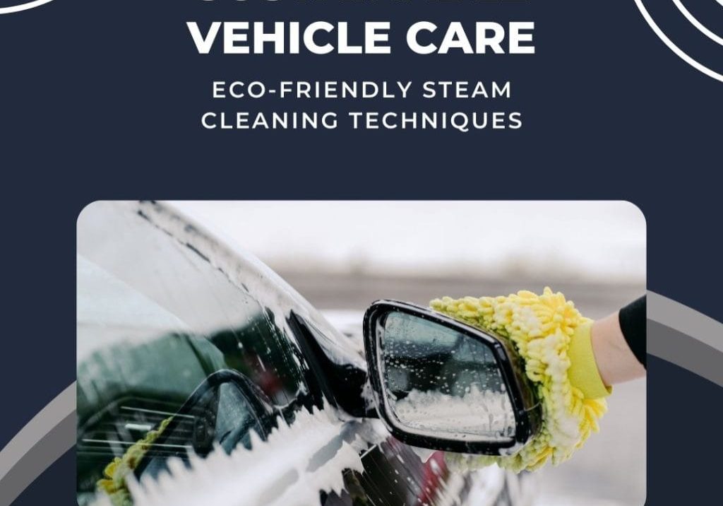 Vehicle Care Eco-Friendly Steam Cleaning Techniques